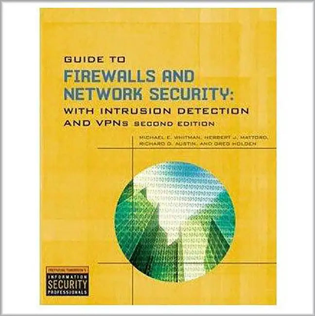 Guide To Firewalls And Network Security by Michael Whitman, Herbert J. Mattord, Richard Austin