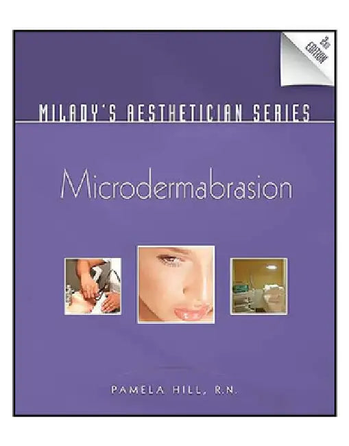 Milady's Aesthetician Series: Microdermabrasion by Pamela Hill