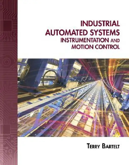 Industrial Automated Systems: Instrumentation and Motion Control [With CDROM] by Terry L. M. Bartelt