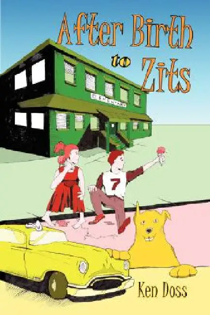 After Birth to Zits by Ken Doss