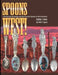Spoons West! Fred Harvey, the Navajo, and the Souvenir Spoons of the Southwest 1890-1941 by Nick T. Spark