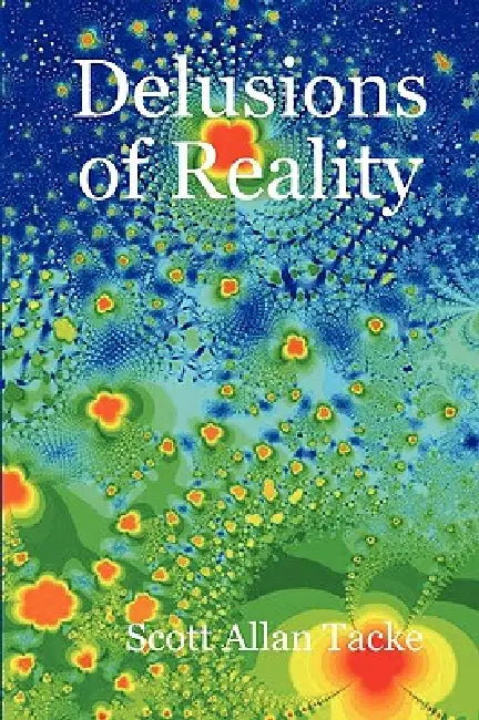 Delusions of Reality by Scott Allan Tacke