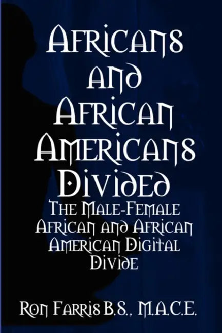 Africans and African Americans Divided: The Male-Female African and African American Digital Divide by Ron Farris