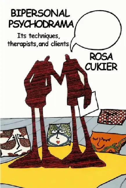 Bipersonal Psychodrama: Its Techniques, Therapists, and Clients by Rosa Cukier