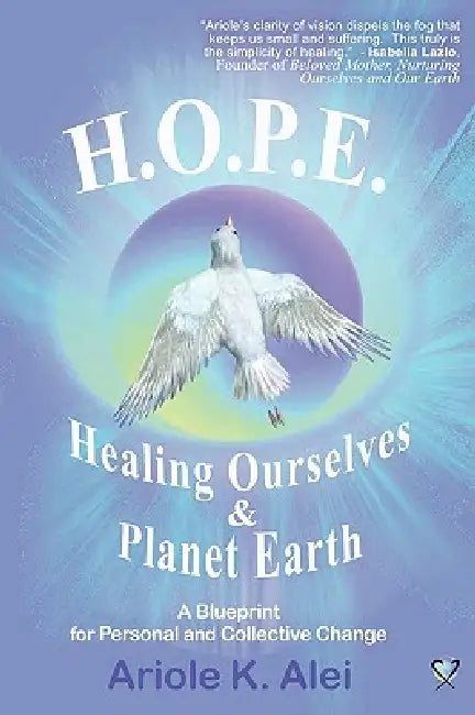 H.O.P.E. = Healing Ourselves and Planet Earth by Alei Ariole K.
