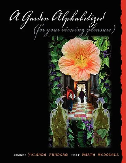 A Garden Alphabetized (for your viewing pleasure) by Yolanda Fundora, Marta McDowell