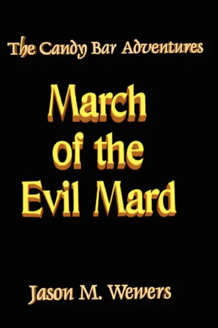 The Candy Bar Adventures: March of the Evil Mard by Jason Wewers