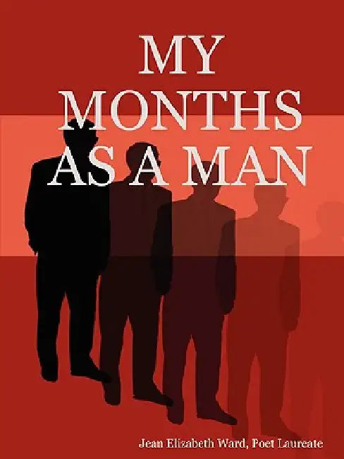 My Months as a Man by Poet Laureate Jean Elizabeth Ward