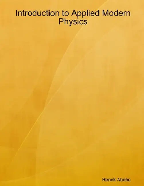 Introduction to Applied Modern Physics by Henok Abebe