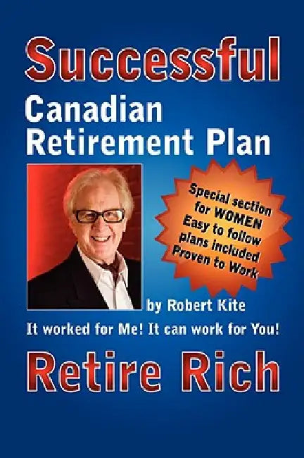 Robert Kite's Successful the Canadian Retirement Plan by Robert Kite