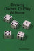 Drinking Games To Play At Home by Brock Erickson