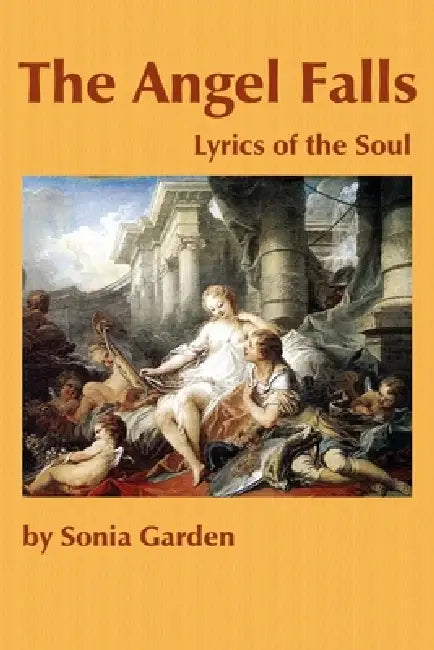 The Angel Falls: Lyrics of the Soul by Sonia Garden