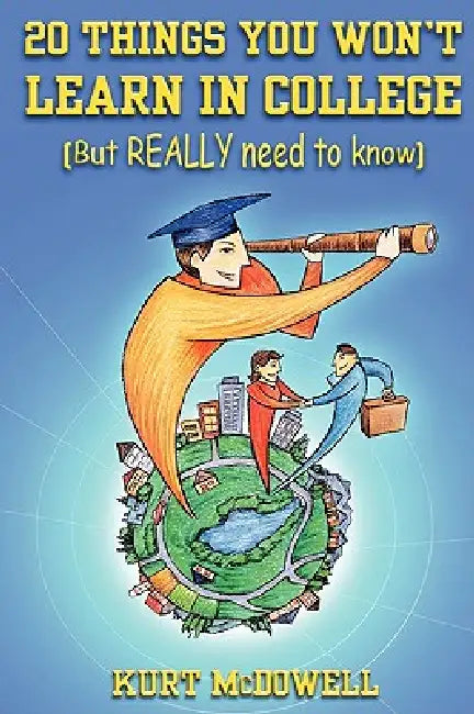 20 Things You Won't Learn in College by Kurt McDowell