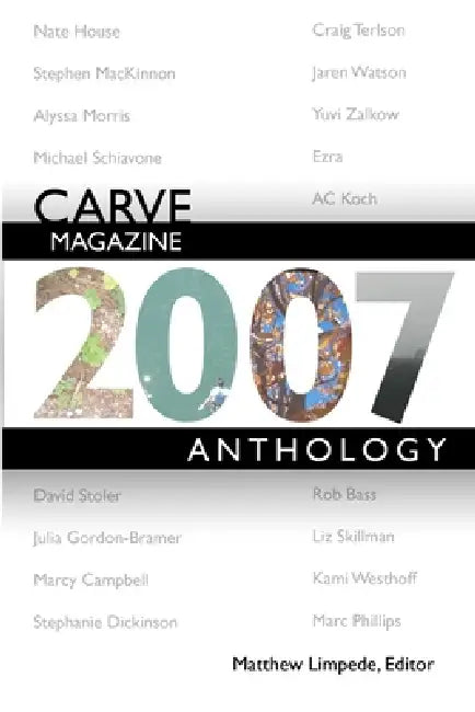 Carve Magazine 2007 Anthology by Matthew Limpede