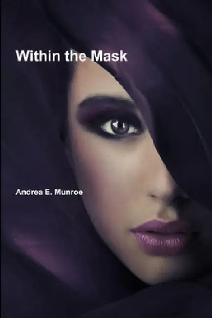 Within the Mask by Andrea E. Munroe