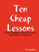 Ten Cheap Lessons: Easy, Engaging Ideas for Every Secondary Classroom by Tom DeRosa