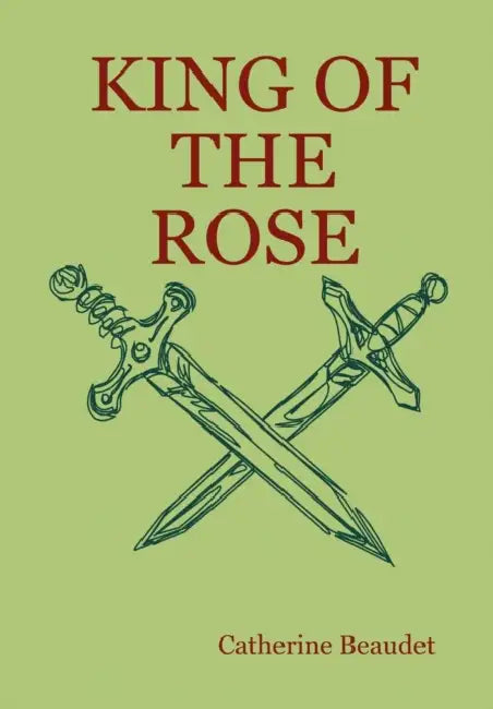 King of the Rose by Catherine Beaudet