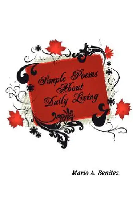 Simple Poems About Daily Living by Mario Benitez