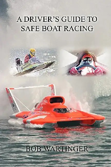 A Driver's Guide to Safe Boat Racing by Bob Wartinger