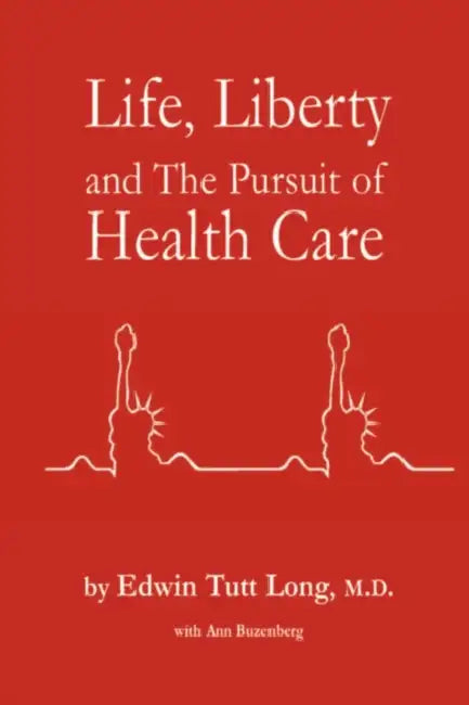 Life, Liberty and The Pursuit of Health Care by Edwin Long
