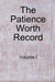 The Patience Worth Record: Volume I by Patience Worth