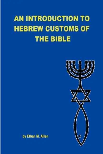 An Introduction to Hebrew Customs of the Bible by Ethan Allen
