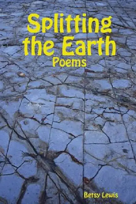 Splitting the Earth by Betsy Lewis