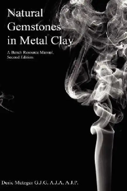 Natural Gemstones in Metal Clay. A Bench Resource Manual. by Deric Metzger Gjg Aja Ajp