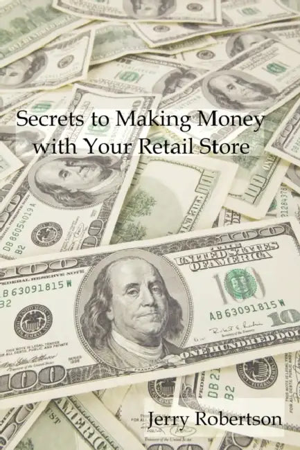Secrets to Making Money with Your Retail Store by Jerry Robertson