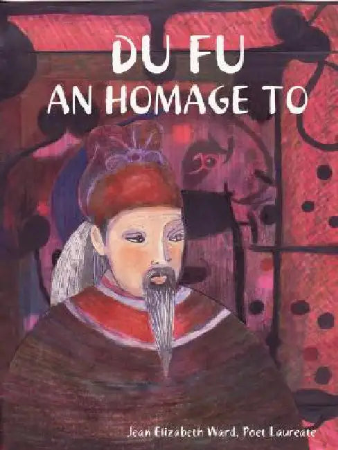 Du Fu: An Homage to by Jean Elizabeth Ward