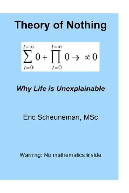 Theory of Nothing: Why Life is Unexplainable by Eric Scheuneman