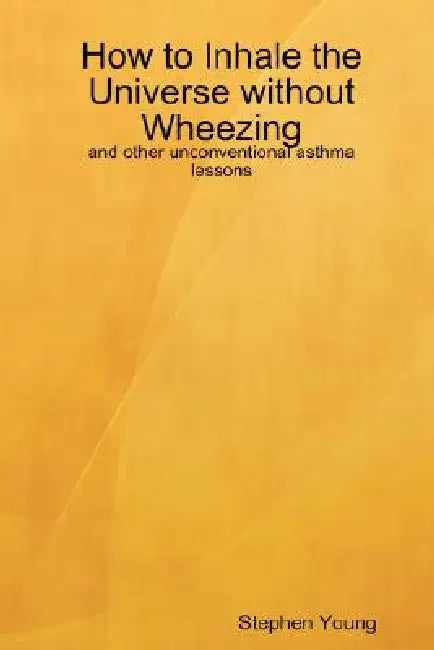 How to Inhale the Universe without Wheezing by Stephen Young
