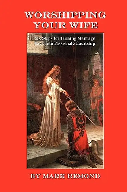 Worshipping Your Wife by Mark Remond