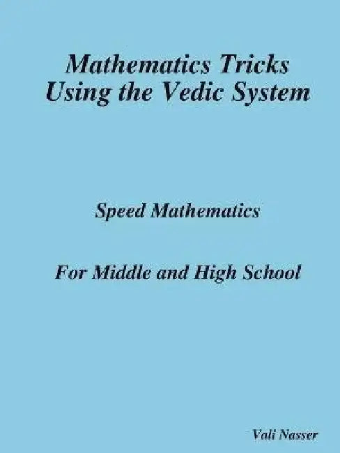 Mathematics Tricks Using the Vedic System by Vali Nasser