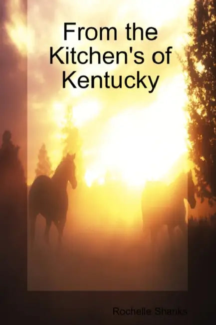 From The Kitchen's of Kentucky by Rochelle Shanks