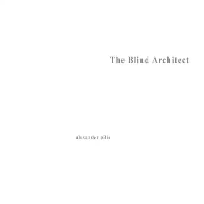 Architecture Parallax: The Blind Architect by Alexander Pilis