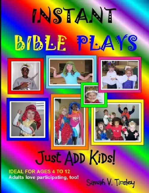 Instant Bible Plays, Just Add Kids! by Sarah V. Tinsley