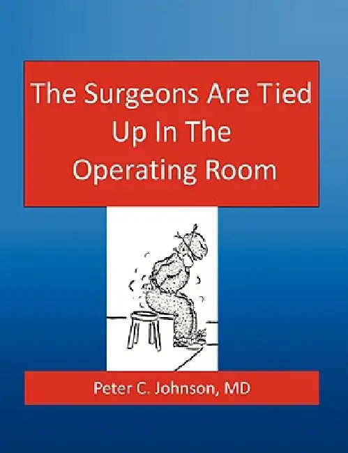 The Surgeons Are Tied Up In The Operating Room by Peter Johnson