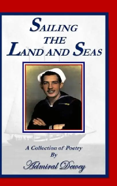 Sailing The Land And Seas by Admiral Dewey