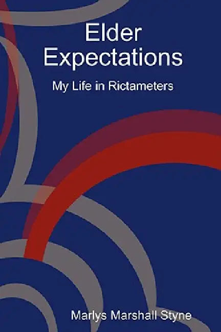 Elder Expectations: My Life in Rictameters by Marlys Marshall Styne