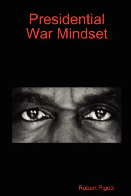 Presidential War Mindset by Robert Pigott