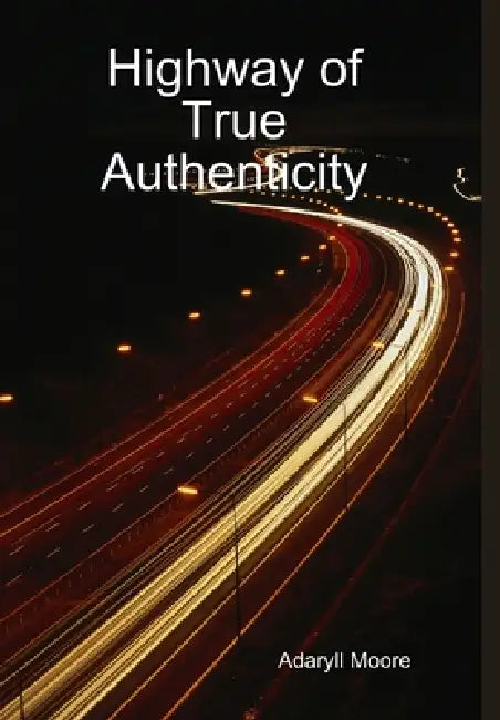 Highway of True Authenticity by Adaryll Moore