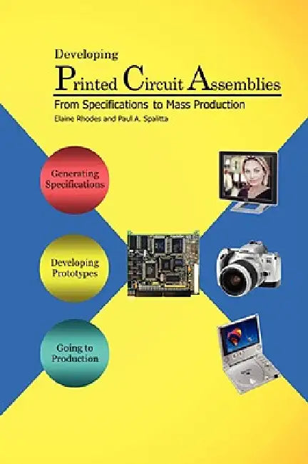 Developing Printed Circuit Assemblies: From Specifications to Mass Production by Elaine Rhodes