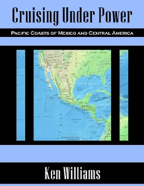 Cruising Under Power - Pacific Coasts of Mexico and Central America (Deluxe Color Edition) by Ken Williams