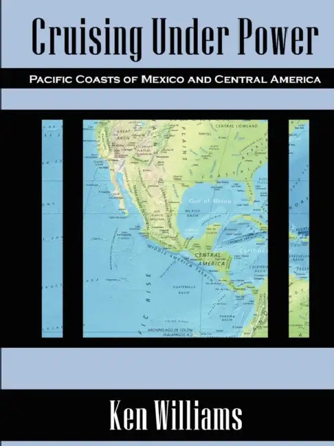 Cruising Under Power - Pacific Coasts of Mexico and Central America by Ken Williams