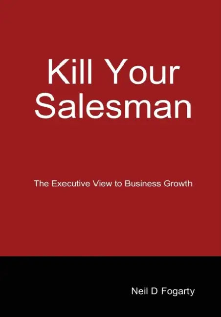 Kill Your Salesman! by Neil Fogarty