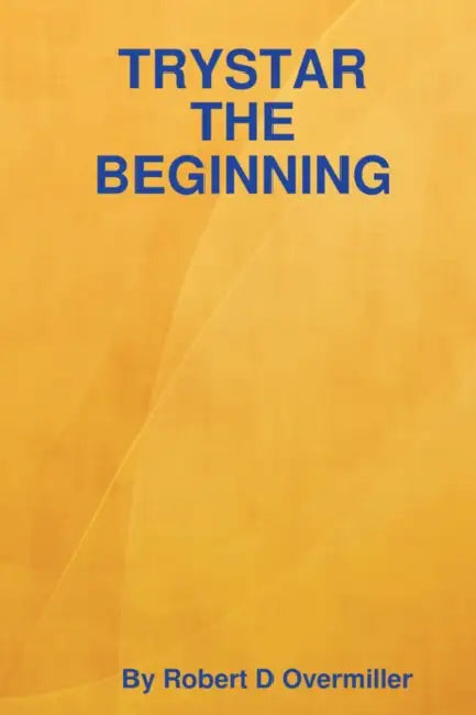Trystar the Beginning by Robert D. Overmiller