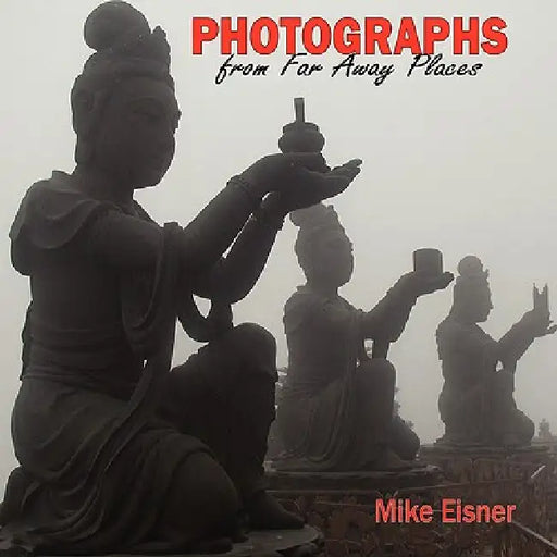 Photographs From Far Away Places by Mike Eisner