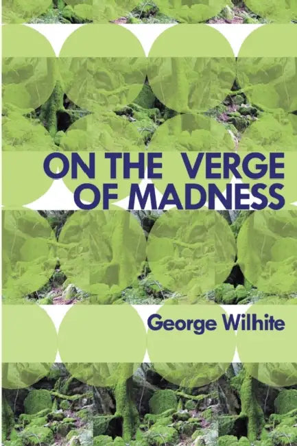 On the Verge of Madness by George Wilhite