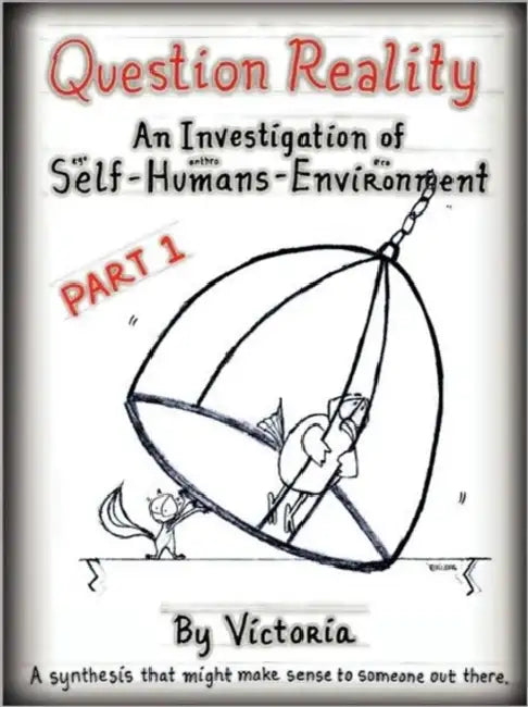Question Reality: An Investigation of Self-Humans-Environment / PART 1 global distribution by Victoria Minnich